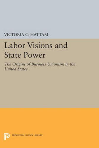 Cover image for Labor Visions and State Power: The Origins of Business Unionism in the United States