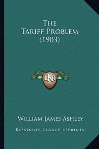 Cover image for The Tariff Problem (1903)