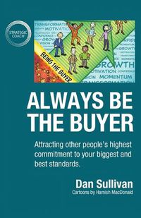 Cover image for Always Be The Buyer: Attracting other people's highest commitment to your biggest and best standards
