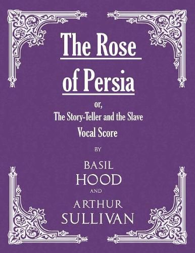 The Rose of Persia; or, The Story-Teller and the Slave (Vocal Score)