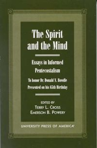 Cover image for The Spirit and the Mind: Essays in Informed Pentecostalism (to honor Dr. Donald N. Bowdle--Presented on his 65th Birthday)