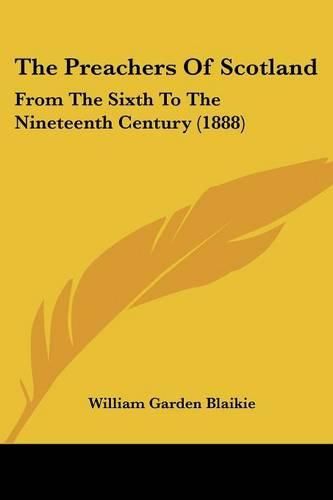 The Preachers of Scotland: From the Sixth to the Nineteenth Century (1888)