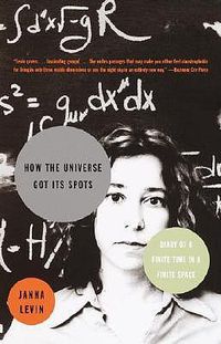 Cover image for How the Universe Got Its Spots: Diary of a Finite Time in a Finite Space