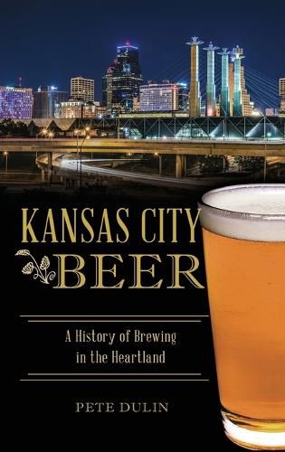 Cover image for Kansas City Beer: A History of Brewing in the Heartland