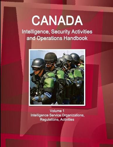 Cover image for Canada Intelligence, Security Activities and Operations Handbook Volume 1 Intelligence Service Organizations, Regulations, Activities
