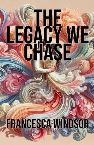 The Legacy We Chase