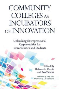 Cover image for Community Colleges as Incubators of Innovation: Unleashing Entrepreneurial Opportunities for Communities and Students