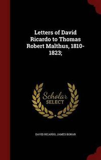 Cover image for Letters of David Ricardo to Thomas Robert Malthus, 1810-1823;