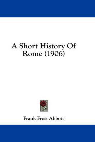 Cover image for A Short History of Rome (1906)