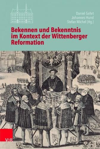 Cover image for Bekennen und Bekenntnis im Kontext der Wittenberger Reformation