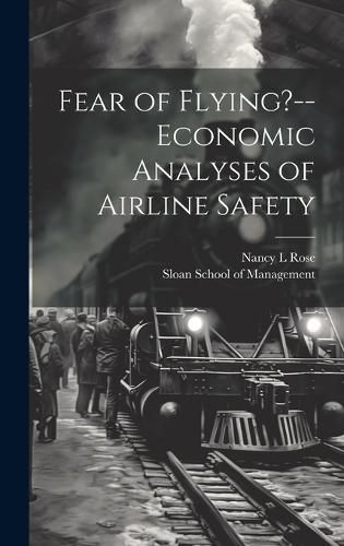 Cover image for Fear of Flying?--economic Analyses of Airline Safety