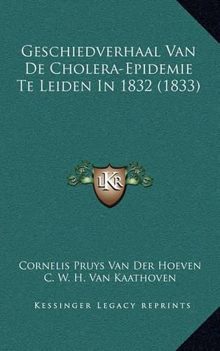 Geschiedverhaal Van de Cholera-Epidemie Te Leiden in 1832 (1833)