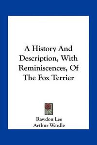 Cover image for A History and Description, with Reminiscences, of the Fox Terrier