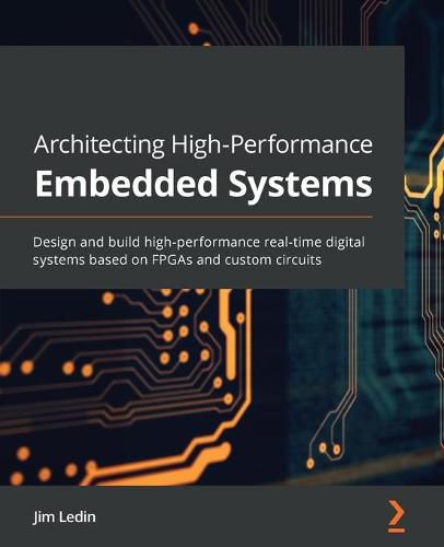 Cover image for Architecting High-Performance Embedded Systems: Design and build high-performance real-time digital systems based on FPGAs and custom circuits