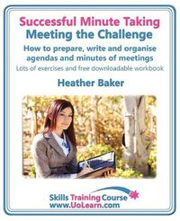 Cover image for Successful Minute Taking - Meeting the Challenge; How to Prepare, Write and Organise Agendas and Minutes of Meetings