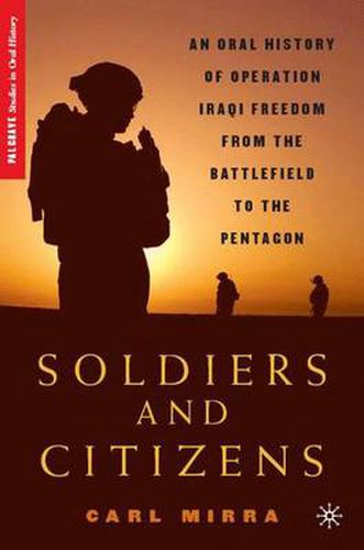 Cover image for Soldiers and Citizens: An Oral History of Operation Iraqi Freedom from the Battlefield to the Pentagon