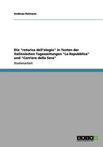 Cover image for Die retorica dell'elogio in Texten der italienischen Tageszeitungen La Repubblica und Corriere della Sera