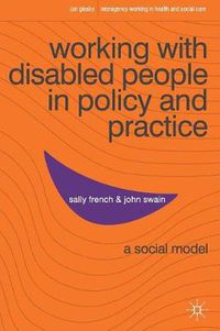 Cover image for Working with Disabled People in Policy and Practice: A social model