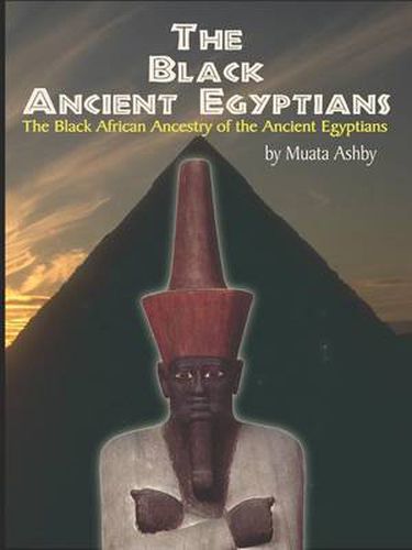 Cover image for The Black Ancient Egyptians: Evidences of the Black African Origins of Ancient Egyptian Culture, Civilization, Religion and Philosophy