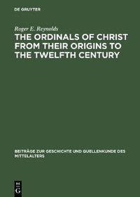 Cover image for The Ordinals of Christ from their Origins to the Twelfth Century