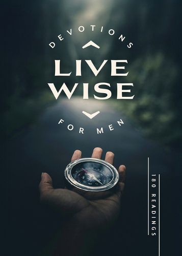 Cover image for Live Wise Devotions for Men: 180 Readings