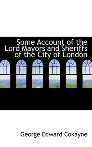 Cover image for Some Account of the Lord Mayors and Sheriffs of the City of London