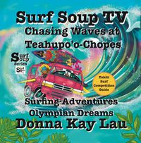 Cover image for Surf Soup TV: Chasing Waves at Teahupo'o-Chopes