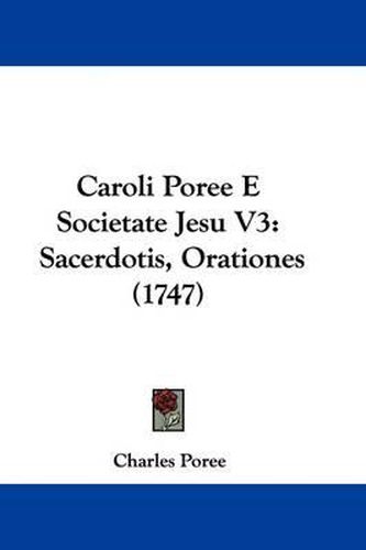 Caroli Poree E Societate Jesu V3: Sacerdotis, Orationes (1747)