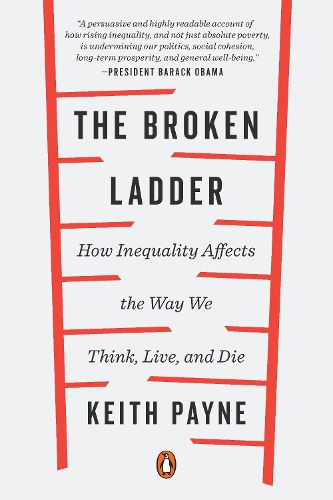 Cover image for The Broken Ladder: How Inequality Affects the Way We Think, Live, and Die