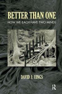 Cover image for Better Than One: How We Each Have Two Minds