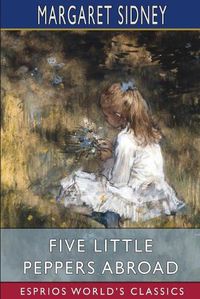 Cover image for Five Little Peppers Abroad (Esprios Classics)