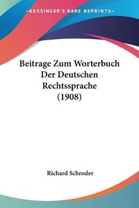 Cover image for Beitrage Zum Worterbuch Der Deutschen Rechtssprache (1908)