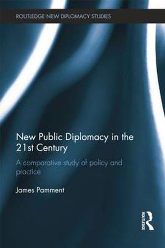 Cover image for New Public Diplomacy in the 21st Century: A comparative study of policy and practice