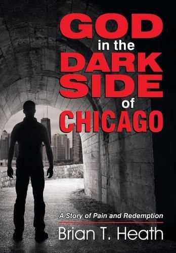 Cover image for God in the Dark Side of Chicago: A Story of Pain and Redemption