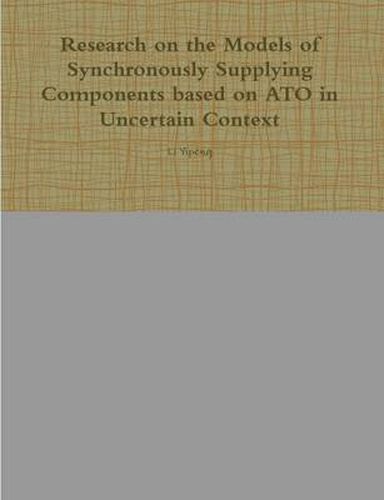 Cover image for Research on the Models of Synchronously Supplying Components Based on ATO in Uncertain Context