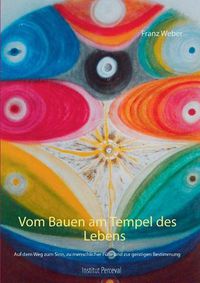 Cover image for Vom Bauen am Tempel des Lebens: Auf dem Weg zum Sinn, zu menschlicher Fulle und zur geistigen Bestimmung