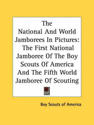 Cover image for The National and World Jamborees in Pictures: The First National Jamboree of the Boy Scouts of America and the Fifth World Jamboree of Scouting