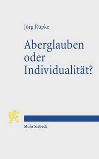 Cover image for Aberglauben oder Individualitat?: Religioese Abweichung im roemischen Reich