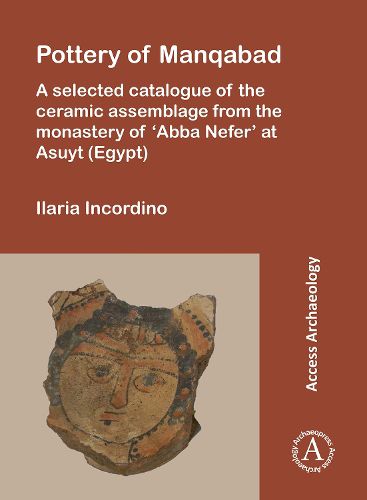 Cover image for Pottery of Manqabad: A Selected Catalogue of the Ceramic Assemblage from the Monastery of 'Abba Nefer' at Asuyt (Egypt)