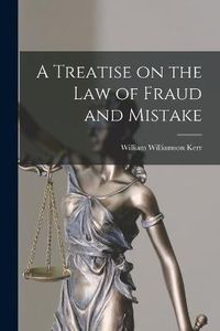 Cover image for A Treatise on the law of Fraud and Mistake