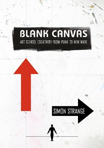 Cover image for Blank Canvas: Art School Creativity From Punk to New Wave