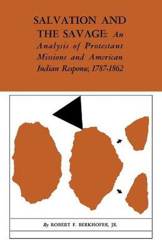 Cover image for Salvation and the Savage: An Analysis of Protestant Missions and American Indian Response, 1787-1862