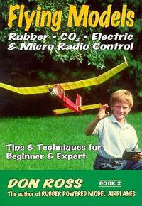 Cover image for Flying Models: Rubber, CO2, Electric & Micro Radio Control: Tips & Techinques for Beginner & Expert