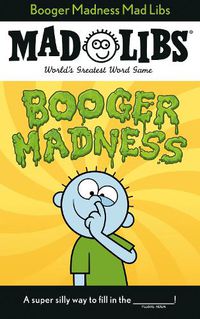 Cover image for Booger Madness Mad Libs: World's Greatest Word Game