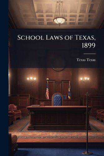 Cover image for School Laws of Texas, 1899