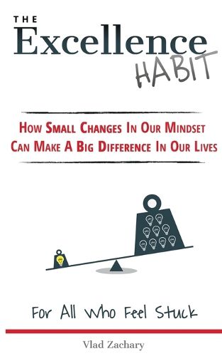 Cover image for The Excellence Habit: How Small Changes In Our Mindset Can Make A Big Difference In Our Lives