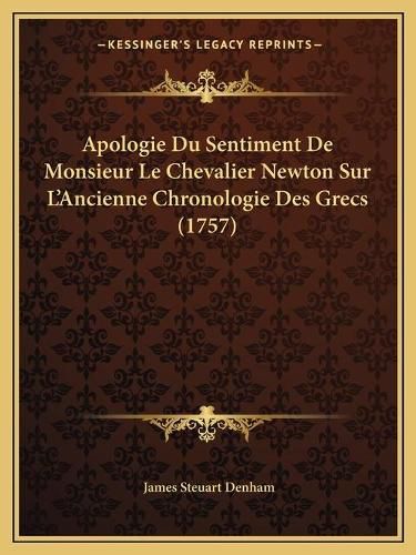 Apologie Du Sentiment de Monsieur Le Chevalier Newton Sur L'Ancienne Chronologie Des Grecs (1757)