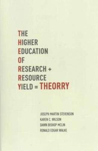 Cover image for T.H.E.O.R.R.Y. : The Higher Education of Research Yield: The Higher Education of Research + Resource Yield
