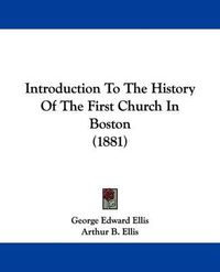 Cover image for Introduction to the History of the First Church in Boston (1881)