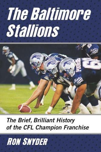 Cover image for The Baltimore Stallions: The Brief, Brilliant History of the CFL Champion Franchise